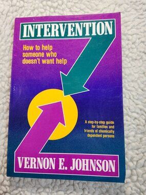Intervention How to Help Someone Who Doesnt Want Help Vernon E Johnson Paperback